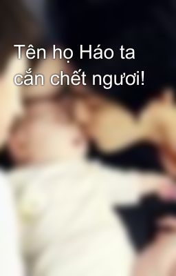 Tên họ Háo ta cắn chết ngươi!