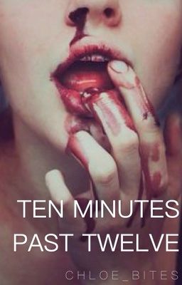 Ten Minutes Past Twelve 》d.h