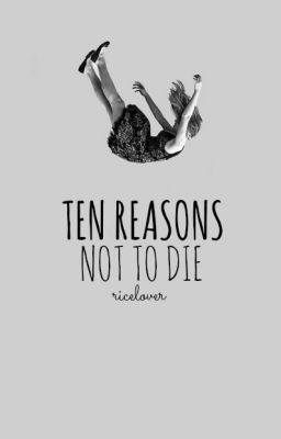 Ten Reasons Not To Die