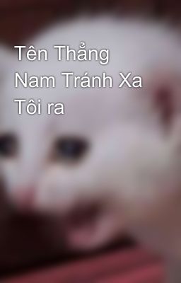 Tên Thẳng Nam Tránh Xa Tôi ra