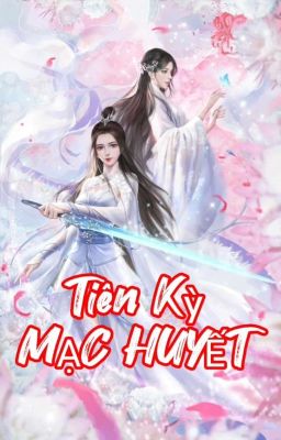 Tên Tuyện : TIÊN KỲ MẠC HUYẾT