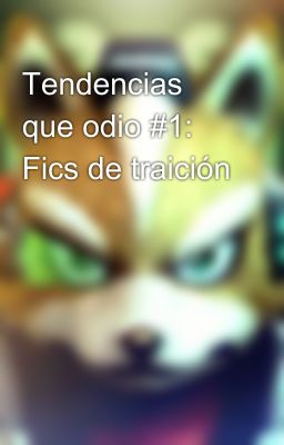 Tendencias que odio #1: Fics de traición