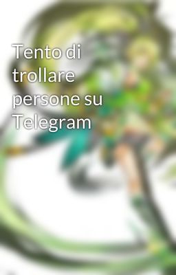 Tento di trollare persone su Telegram 