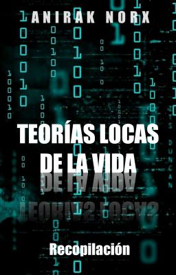 TEORÍAS LOCAS DE LA VIDA