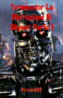 Terminator La Distruzione Di Skynet Parte 1