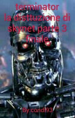 Terminator La Distruzione Di Skynet Parte 3 Finale