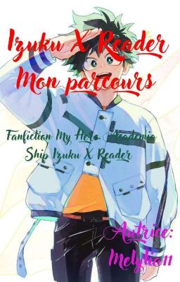 [ TERMINÉE ] Mon parcours Izuku X Reader (Fanfic MHA)