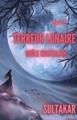 Terreur Lunaire - Livre 2 - Geôle Cristallin