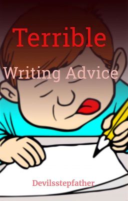 Terrible Writing Advice (A Rant) 