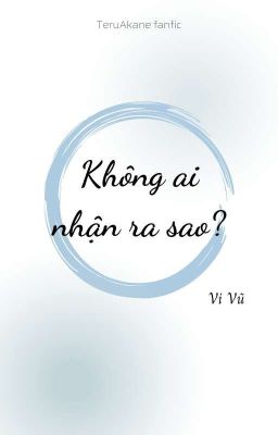 (TeruAkane) Không ai nhận ra sao?