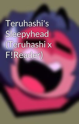 Teruhashi's Sleepyhead (Teruhashi x F!Reader)