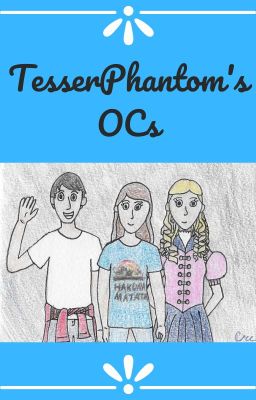 TesserPhantom's OCs