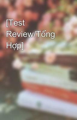 [Test Review/Tổng Hợp]