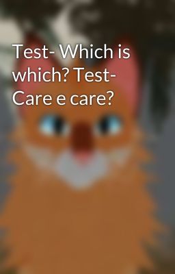 Test- Which is which? Test- Care e care?