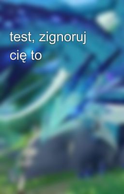 test, zignoruj cię to