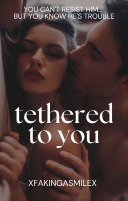 Tethered To You