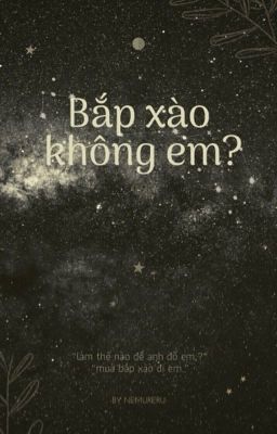 textfic → bắp xào không em?