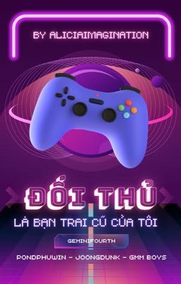 [Textfic|GeminiFourth] Đối Thủ Là Bạn Trai Cũ Của Tôi!!!