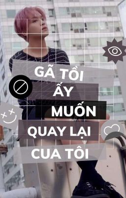 [Textfic_MarkHyuck] Gã Tồi Ấy Muốn Quay Lại Cua Tôi (Hoàn)