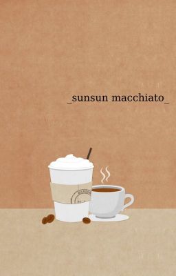 [textfic - sunsun] macchiato 🧋