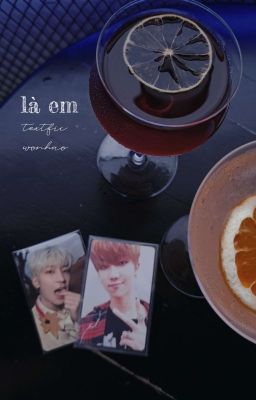 [TEXTFIC|WONHAO] Là Em