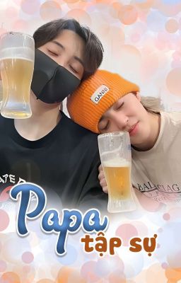 [TEXTFIC] • 𝐂𝐡𝐞𝐨𝐥𝐡𝐚𝐧: Papa Tập Sự •