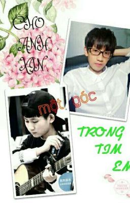 [TF GIA TỘC ( NGUYÊN-TỨ )] CHO ANH XIN MỘT GÓC TRONG TIM EM