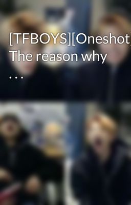 [TFBOYS][Oneshot][YuanKai] The reason why . . .