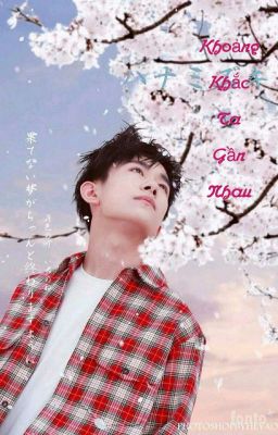 [ TFBOYS YIYANGQIANXI ] Khoảng Khắc Ta Gần Nhau