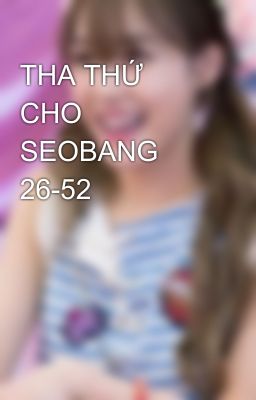 THA THỨ CHO SEOBANG 26-52