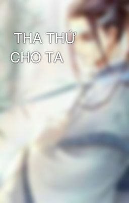  THA THỨ CHO TA 