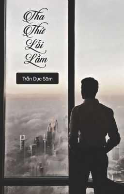 Tha Thứ Lỗi Lầm - Trần Dục Sâm