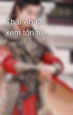 Thái An Đế xem tôn tử 