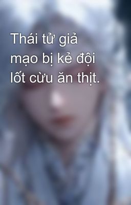 Thái tử giả mạo bị kẻ đội lốt cừu ăn thịt. 