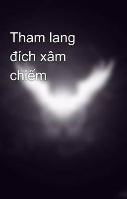 Tham lang đích xâm chiếm