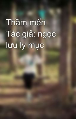 Thầm mến  Tác giả: ngọc lưu ly mục