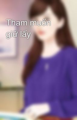 Tham muốn giữ lấy