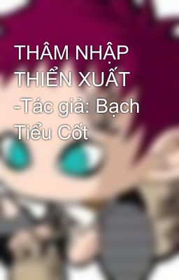 THÂM NHẬP THIỂN XUẤT -Tác giả: Bạch Tiểu Cốt