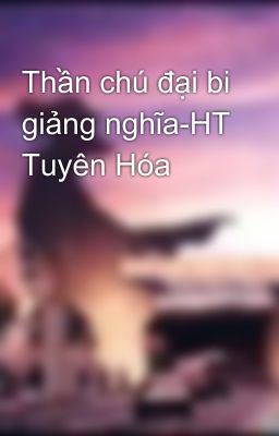 Thần chú đại bi giảng nghĩa-HT Tuyên Hóa