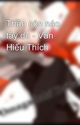 Thần côn náo tây du - Vân Hiểu Thích