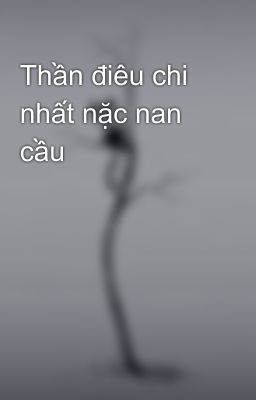 Thần điêu chi nhất nặc nan cầu