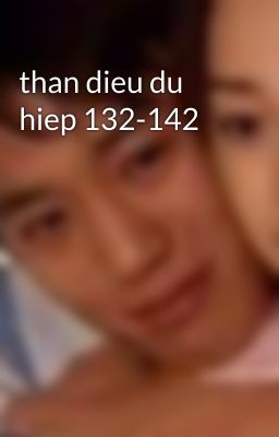 than dieu du hiep 132-142