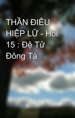 THẦN ĐIÊU HIỆP LỮ - Hồi 15 : Đệ Tử Đông Tà