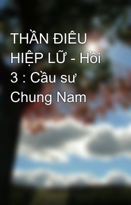 THẦN ĐIÊU HIỆP LỮ - Hồi 3 : Cầu sư Chung Nam