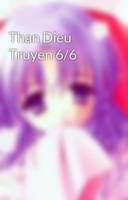 Than Dieu Truyen 6/6