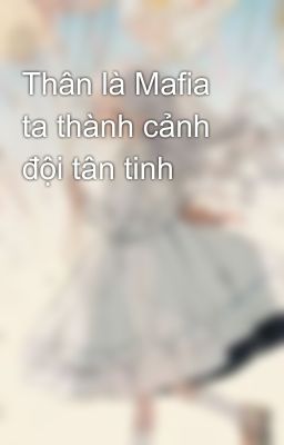 Thân là Mafia ta thành cảnh đội tân tinh