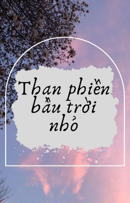 Than phiền bầu trời nhỏ.