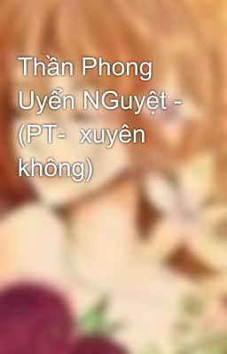 Thần Phong Uyển NGuyệt - (PT-  xuyên không)