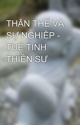 THÂN THẾ VÀ SỰ NGHIỆP - TUỆ TĨNH THIỀN SƯ