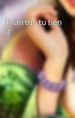 Than thu tu tien 8